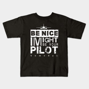 Be Nice I Might Be Your Pilot Someday white version Aviation Aircraft T-Shirt Kids T-Shirt